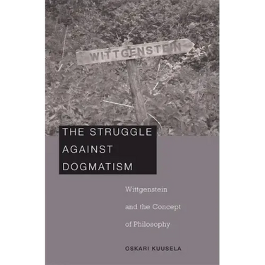 Struggle Against Dogmatism: Wittgenstein and the Concept of Philosophy