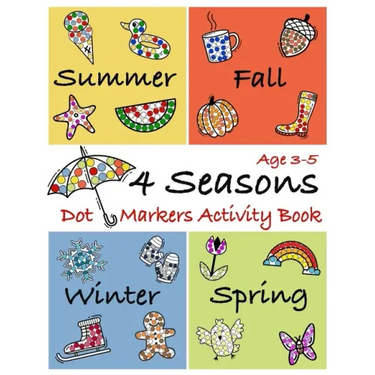 4 Seasons Dot Markers Activity Book Age 3-5: Coloring Book to use with Paint Daubers Marker for toddlers and kids