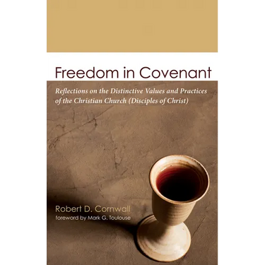 Freedom in Covenant: Reflections on the Distinctive Values and Practices of the Christian Church (Disciples of Christ)
