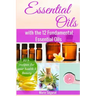 Essential Oils for Beginners: with the 12 Fundamental Essential Oils