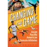 Changing the Game: Asian Pacific American Female Athletes