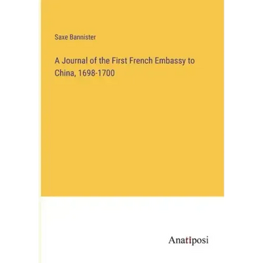 A Journal of the First French Embassy to China, 1698-1700