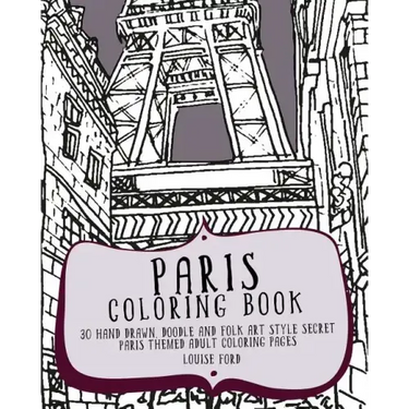 Paris Coloring Book: 30 Hand Drawn, Doodle and Folk Art Style Secret Paris Themed Adult Coloring Pages