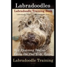 Labradoodles, Labradoodle Training Book for Both Labradoodle Dogs & Labradoodle Puppies By D!G THIS Dog Training: Dog Training Begins From the Car Rid