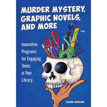 Murder Mystery, Graphic Novels, and More: Innovative Programs for Engaging Teens in Your Library