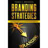 Branding Strategies: A Beginner's Guide to the Fundamentals of Marketing