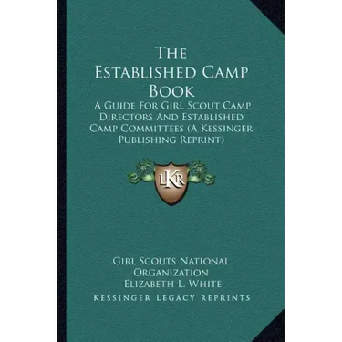 The Established Camp Book: A Guide for Girl Scout Camp Directors and Established Camp Committees (a Kessinger Publishing Reprint)