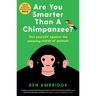 Are You Smarter Than a Chimpanzee?: Test Yourself Against the Amazing Minds of Animals