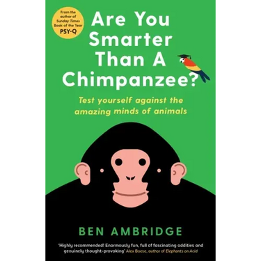Are You Smarter Than a Chimpanzee?: Test Yourself Against the Amazing Minds of Animals