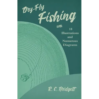 Dry-Fly Fishing - With 18 Illustrations and Numerous Diagrams