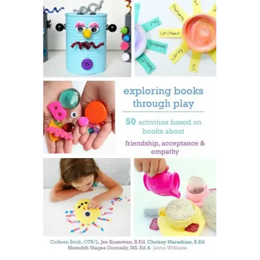 Exploring Books Through Play: 50 Activities Based on Books About Friendship, Acceptance and Empathy