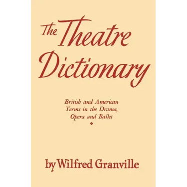 The Theater Dictionary: British and American Terms in the Drama, Opera, and Ballet