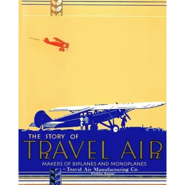 The Story of Travel Air Makers of Biplanes and Monoplanes