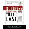 Business Relationships That Last: 5 Steps to Transform Contacts Into High Performing Relationships