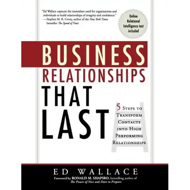 Business Relationships That Last: 5 Steps to Transform Contacts Into High Performing Relationships