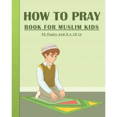 How To Pray Book For Muslim Kids: Islamic Prayers Learning Book For Kids 95 pages and 8x10 in. A learning prayer book for muslim kids. Great gift for