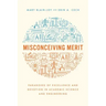 Misconceiving Merit: Paradoxes of Excellence and Devotion in Academic Science and Engineering