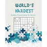 World's hardest Sudoku puzzle book for adults: A Challenging Sudoku book for Advanced Solvers a fun way to Challenge your Brain . Solutions included .