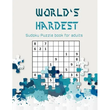 World's hardest Sudoku puzzle book for adults: A Challenging Sudoku book for Advanced Solvers a fun way to Challenge your Brain . Solutions included .
