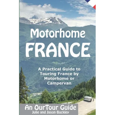 Motorhome France - An OurTour Guide: A Practical Guide to Touring France by Motorhome or Campervan
