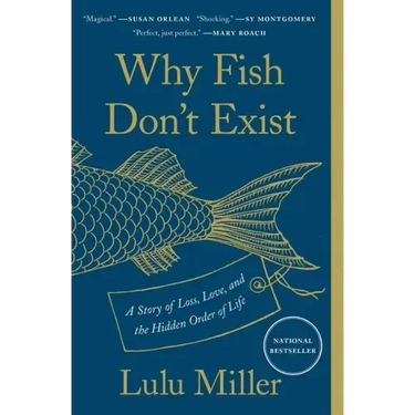 Why Fish Don't Exist: A Story of Loss, Love, and the Hidden Order of Life