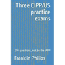Three CIPP/US practice exams: 270 questions, not by the IAPP