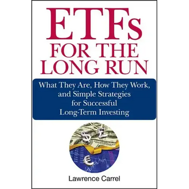 Etfs for the Long Run: What They Are, How They Work, and Simple Strategies for Successful Long-Term Investing