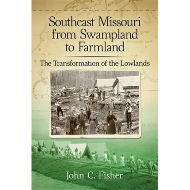 Southeast Missouri from Swampland to Farmland: The Transformation of the Lowlands