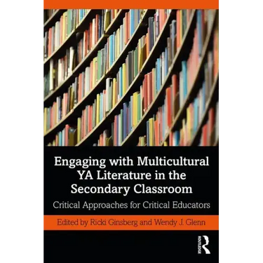 Engaging with Multicultural YA Literature in the Secondary Classroom: Critical Approaches for Critical Educators