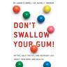 Don't Swallow Your Gum!: Myths, Half-Truths, and Outright Lies about Your Body and Health