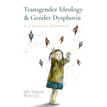 Transgender Ideology & Gender Dysphoria: A Catholic Response