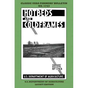 Hotbeds And Coldframes (Legacy Edition): The Classic USDA Farmers' Bulletin No. 1742 With Tips And Traditional Methods in Sustainable Vegetable Garden