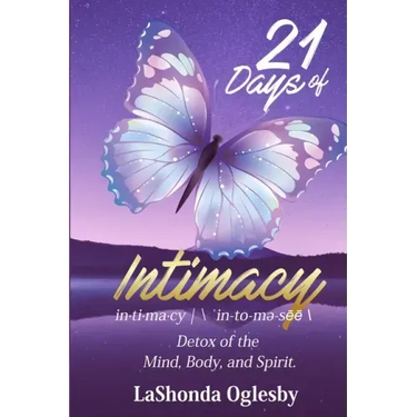 21 Days of Intimacy - in-ti-ma-cy - \'in-to-me-see\: Detox of the Mind, Body, and Spirit
