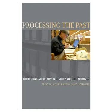Processing the Past: Contesting Authority in History and the Archives