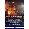 Our Island Story: A History of the Kings, Queens and Battles of England, Scotland and Britain for Boys and Girls