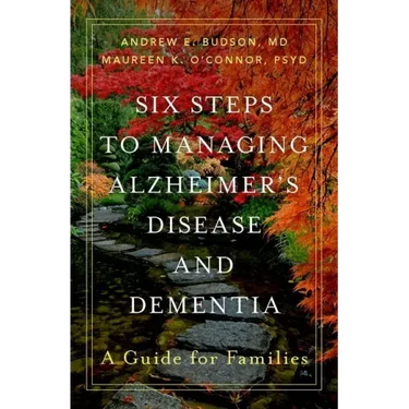 Six Steps to Managing Alzheimer's Disease and Dementia: A Guide for Families