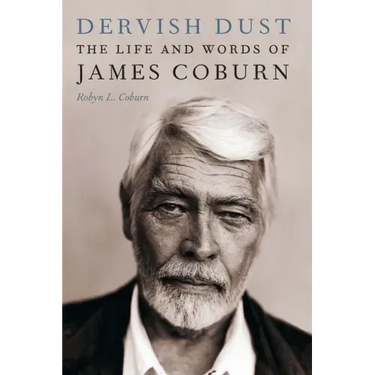 Dervish Dust: The Life and Words of James Coburn