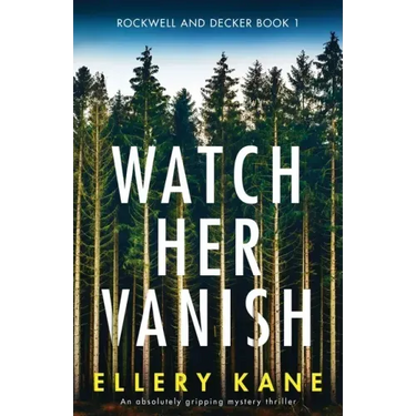 Watch Her Vanish: An absolutely gripping mystery thriller