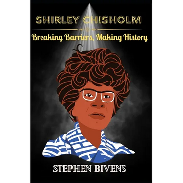 Shirley Chisholm: Breaking Barriers, Making History