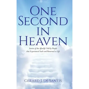 One Second in Heaven: Stories of the afterlife told by people that experienced such and returned to life