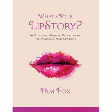 What's Your LipStory?: An Illustrated Guide to Understanding the Messages in Your Lip Prints