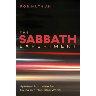 The Sabbath Experiment: Spiritual Formation for Living in a Non-Stop World