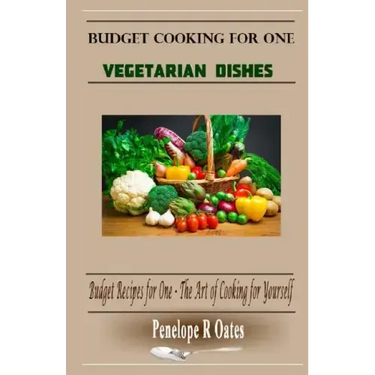 Budget Cooking for One - Vegetarian: Vegetarian Dishes