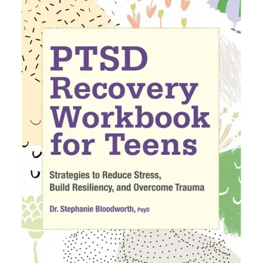 Ptsd Recovery Workbook for Teens: Strategies to Reduce Stress, Build Resiliency, and Overcome Trauma
