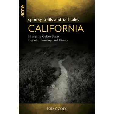 Spooky Trails and Tall Tales California: Hiking the Golden State's Legends, Hauntings, and History