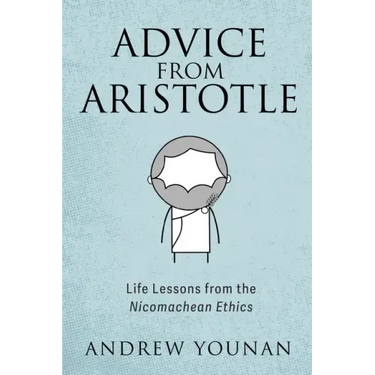 Advice from Aristotle: Life Lessons from the Nicomachean Ethics