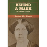 Behind a Mask; Or, a Woman's Power