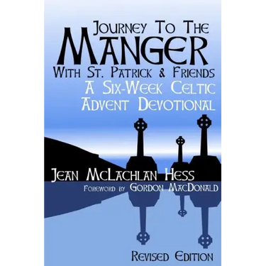 Journey to the Manger with St. Patrick & Friends: A SIX-WEEK Celtic Advent Devotional
