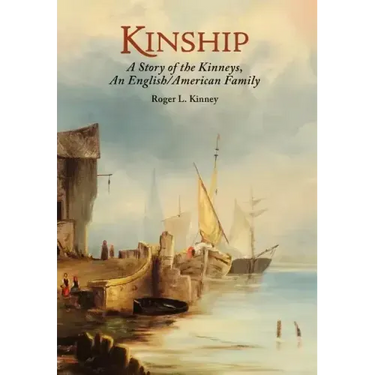 Kinship, A Story of the Kinneys, An English/American Family