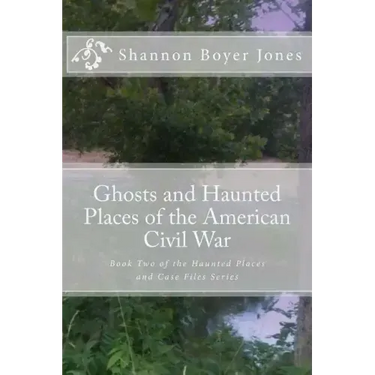 Ghosts and Haunted Places of the American Civil War